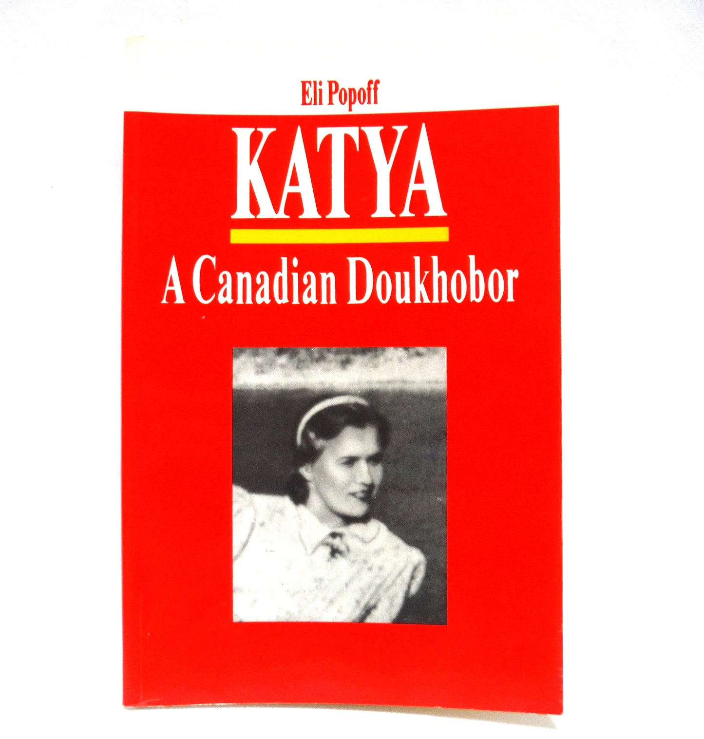 KATYA, A CANADIAN DOUKHOBOR, by Eli Popoff (1991 1st Ed.)