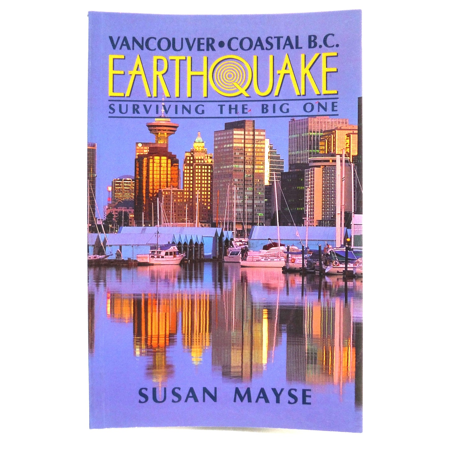 EARTHQUAKE, SURVIVING THE BIG ONE, Vancouver, Coastal BC, by Susan Mayse (1992 1st Ed.)
