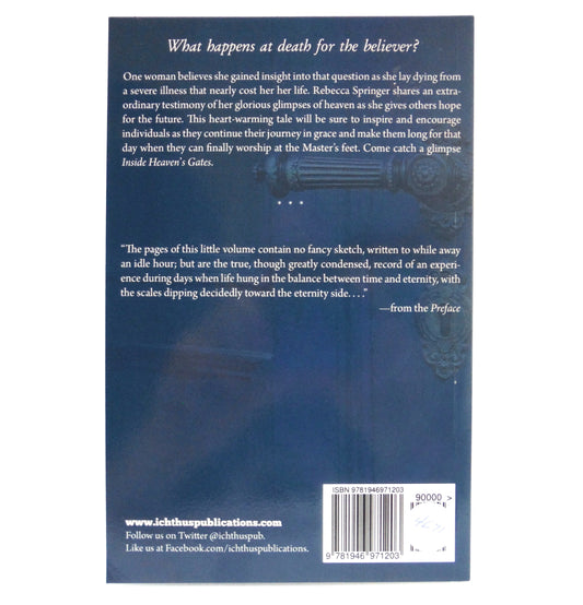 INSIDE HEAVEN'S GATES, A Glimpse of Your Eternal Home, by Rebecca Springer (2017 1st Ed.)