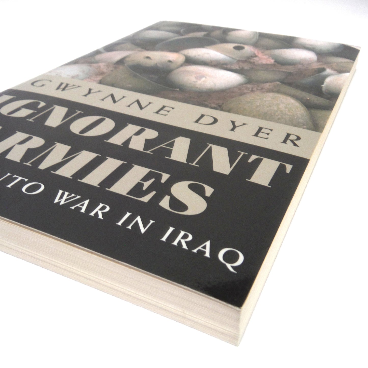 IGNORANT ARMIES, Sliding Into War In Iraq, by Gwynne Dyer (2003 1st Ed.)