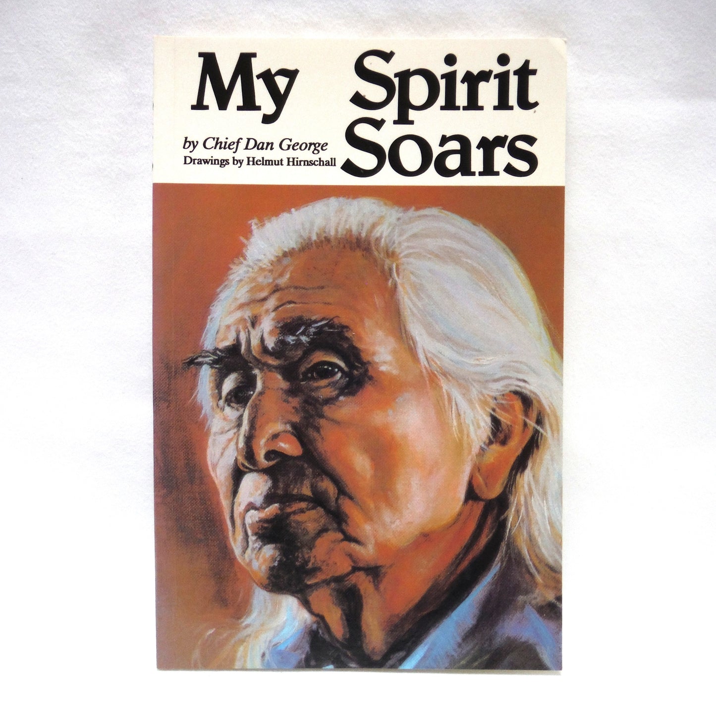 MY SPIRIT SOARS, by Chief Dan George, with Drawings by Helmut Hirnschall (1994 1st Ed.)