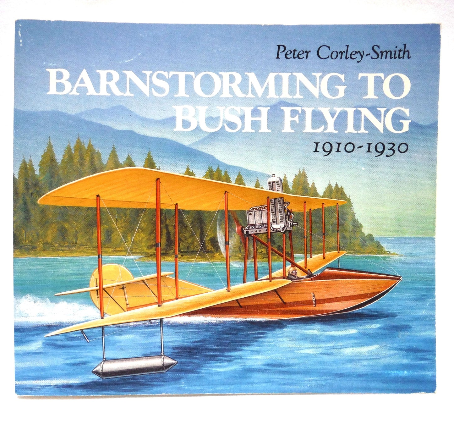 BARNSTORMING TO BUSH FLYING 1910-1930, by Peter Corley-Smith (1989 1st Ed.)