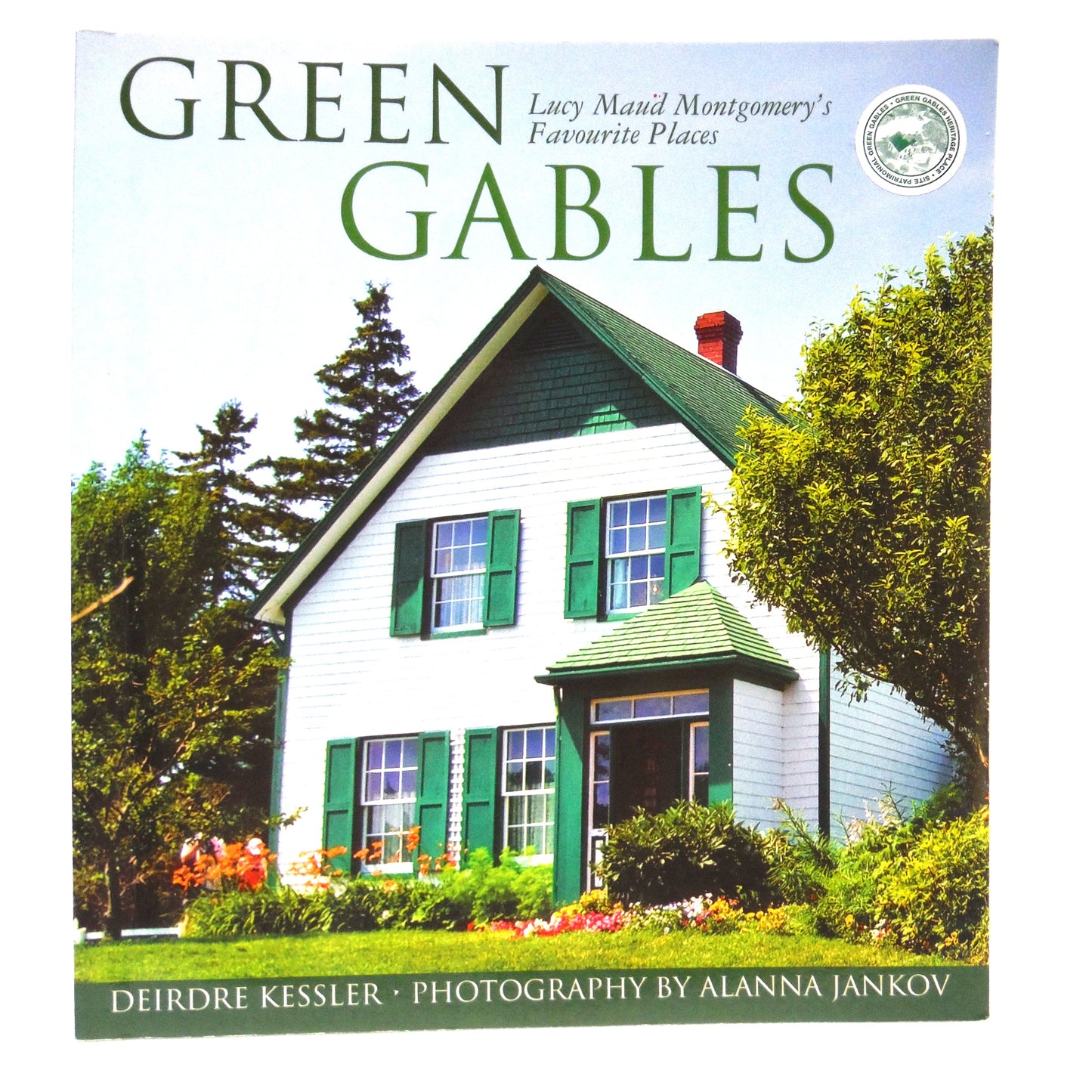 GREEN GABLES, Lucy Maud Montgomery's Favourite Place, by Deirdre Kessler, Photography by Alanna Jankov (2010 1st Ed.)