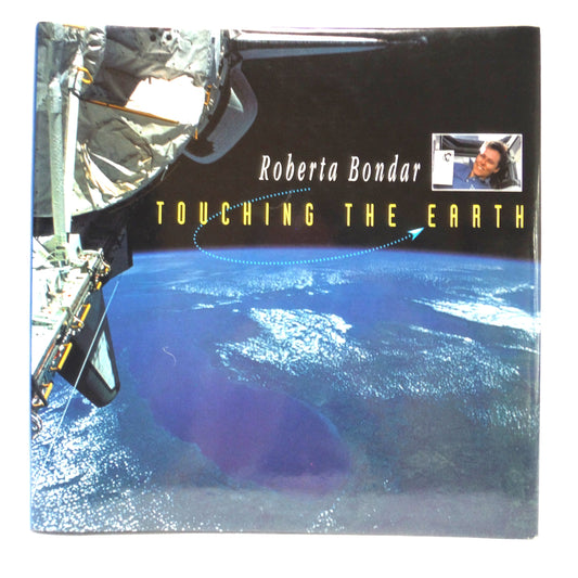 TOUCHING THE EARTH, by Roberta Bondar (1994 1st Ed.)