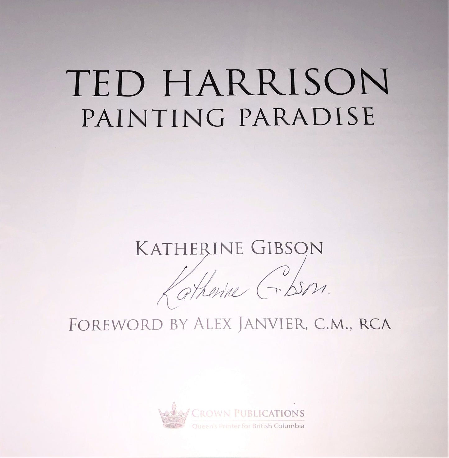 TED HARRISON PAINTING PARADISE; A Biography by Katherine Gibson (1st Ed. FLAT SIGNED)