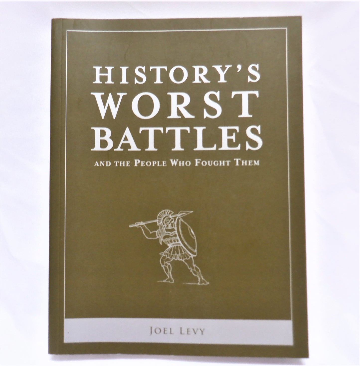 HISTORY'S WORST BATTLES, and the People Who Fought Them, by Joel Levy (2014 1st Ed.)