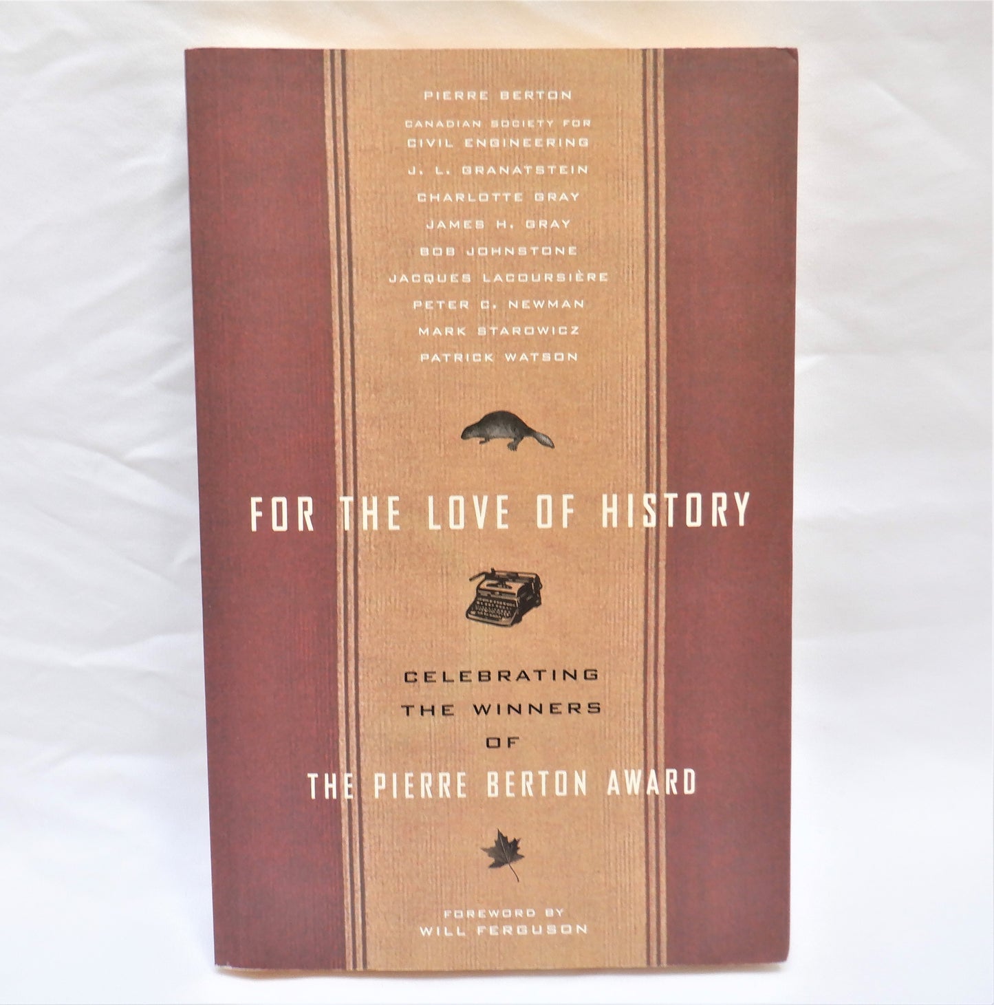 FOR THE LOVE OF HISTORY, Celebrating The Winners of The Pierre Berton Award, by Canada's National History Society (2005 1st Ed.)
