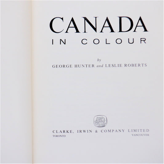 CANADA IN COLOUR, A Vintage Book by George Hunter & Leslie Roberts (1959 1st Ed.)
