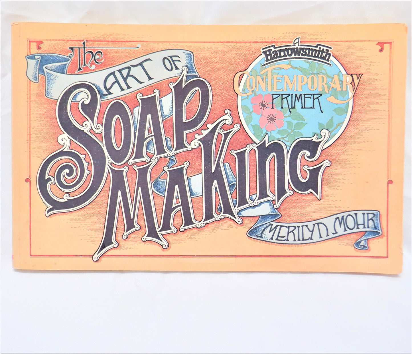 THE ART OF SOAPMAKING, A Harrowsmith Introduction to the History and Craft of Fine Soapmaking, by Merilyn Mohr (1979 1st Ed.)