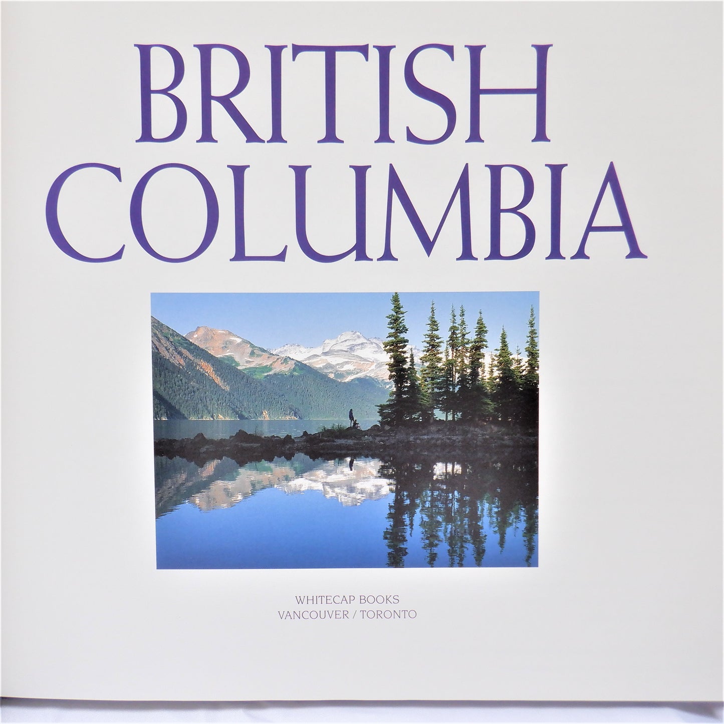 BRITISH COLUMBIA, A Photographic Introduction by Steve Penner (1997 1st Ed.)