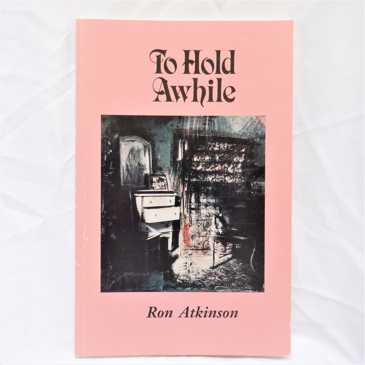 TO HOLD AWHILE, Lyrical Essays by Ron Atkinson (1st Ed. SIGNED)