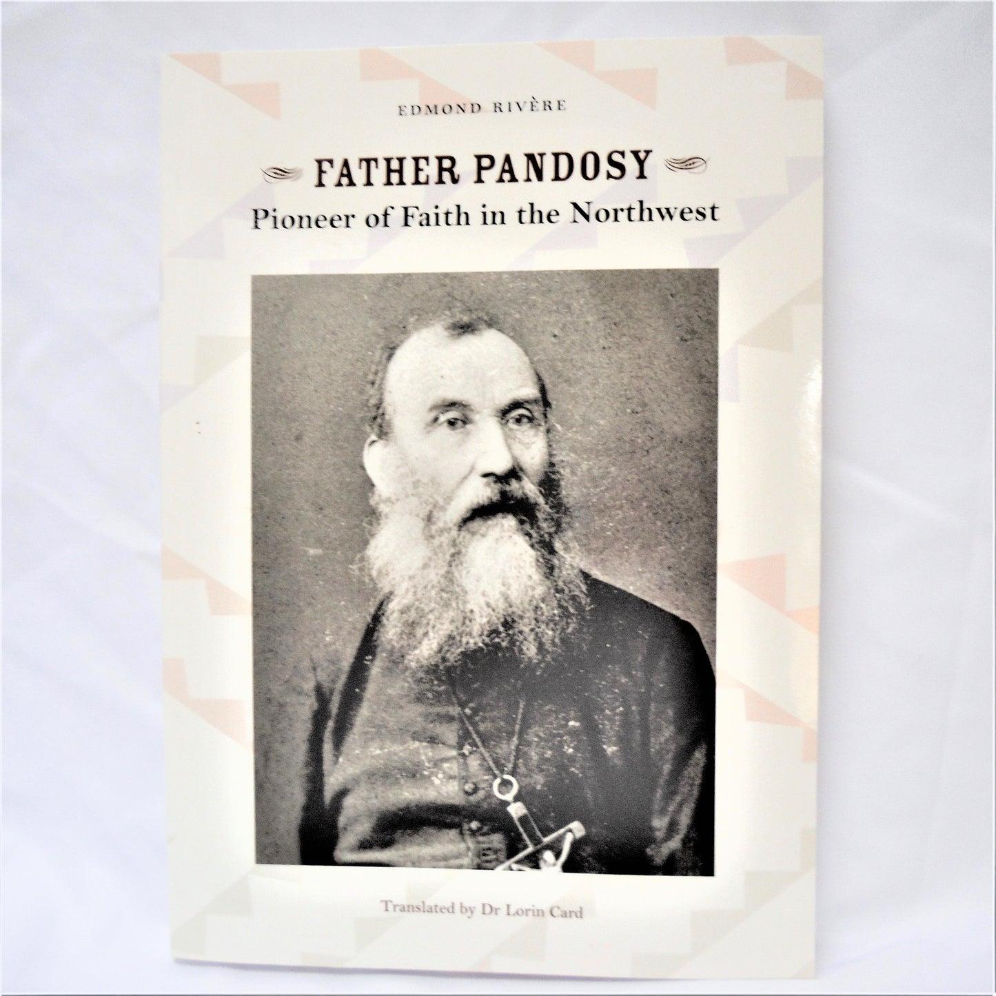 FATHER PANDOSY, Pioneer of Faith in the Northwest, by Edmond Rivere, & Translated by Dr. Lorin Card (1st Ed. SIGNED)