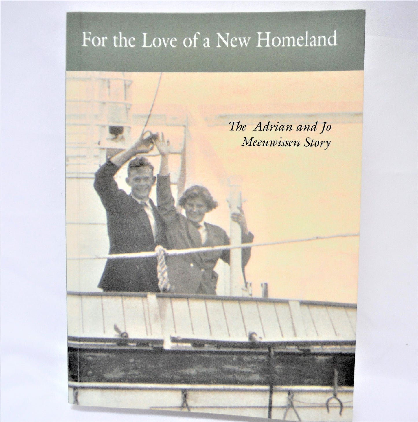 FOR THE LOVE OF A NEW HOMELAND: The Adrian & Jo Meeuwissen Story (1st Ed. SIGNED)