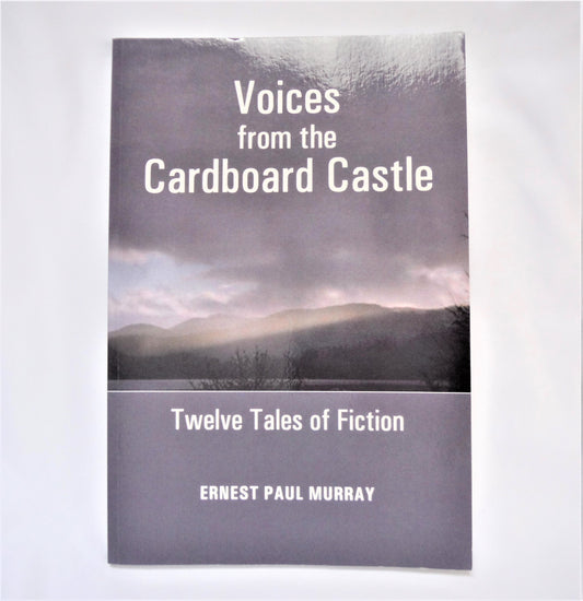 VOICES FROM THE CARDBOARD CASTLE, Twelve Tales of Fiction by Ernest Paul Murray (1st Ed. SIGNED)