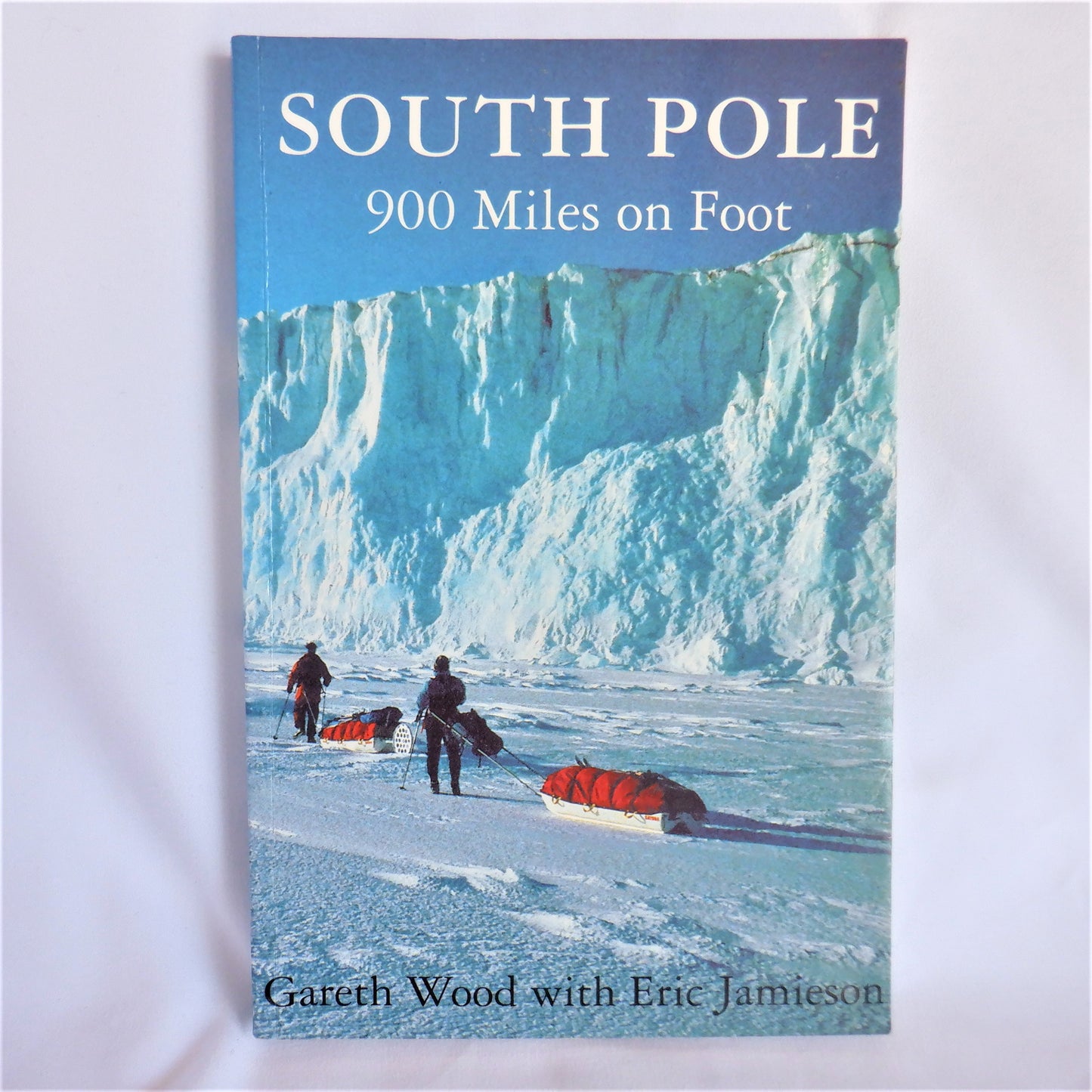 SOUTH POLE 900 Miles on Foot, by Gareth Wood with Eric Jamieson (1st Ed. SIGNED)
