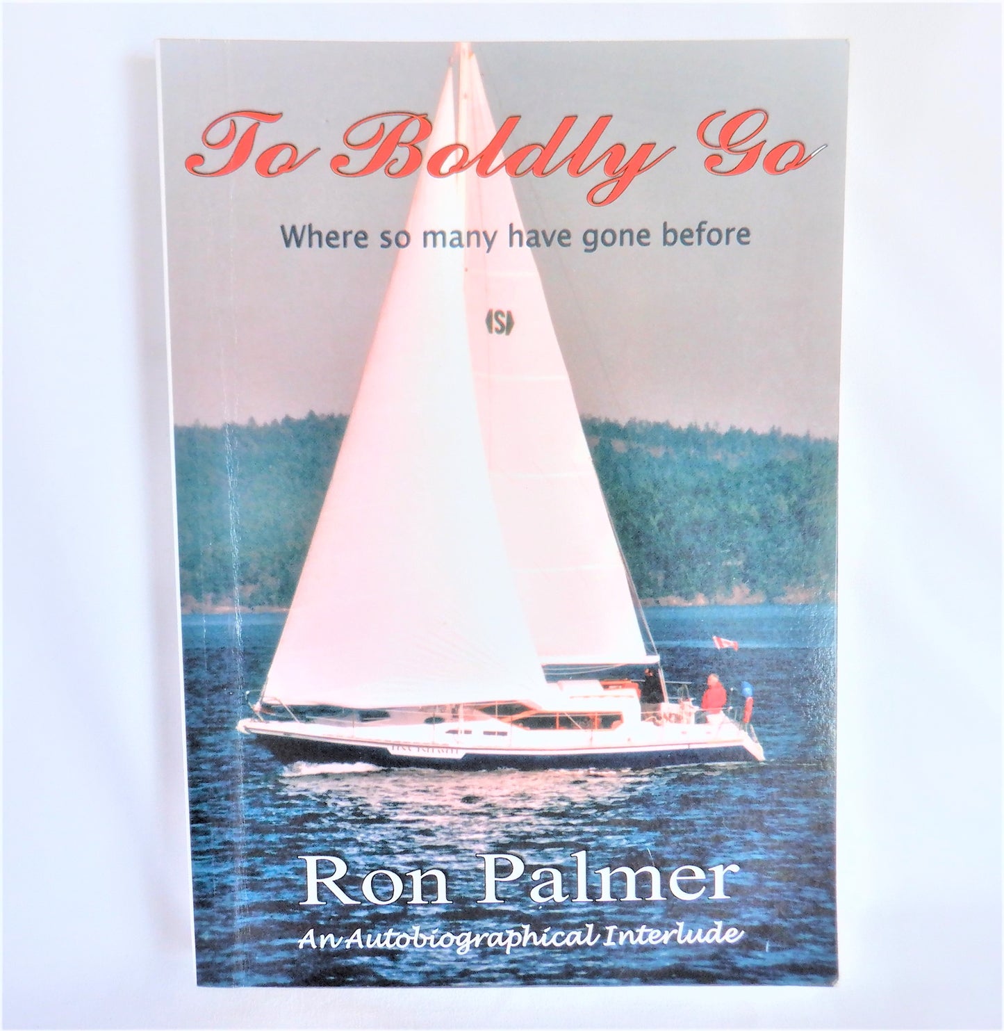 TO BOLDLY GO WHERE SO MANY HAVE GONE BEFORE, An Autobiographical Interlude by Ron Palmer (1st Ed. SIGNED)