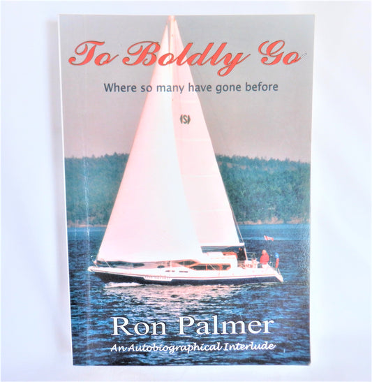 TO BOLDLY GO WHERE SO MANY HAVE GONE BEFORE, An Autobiographical Interlude by Ron Palmer (1st Ed. SIGNED)