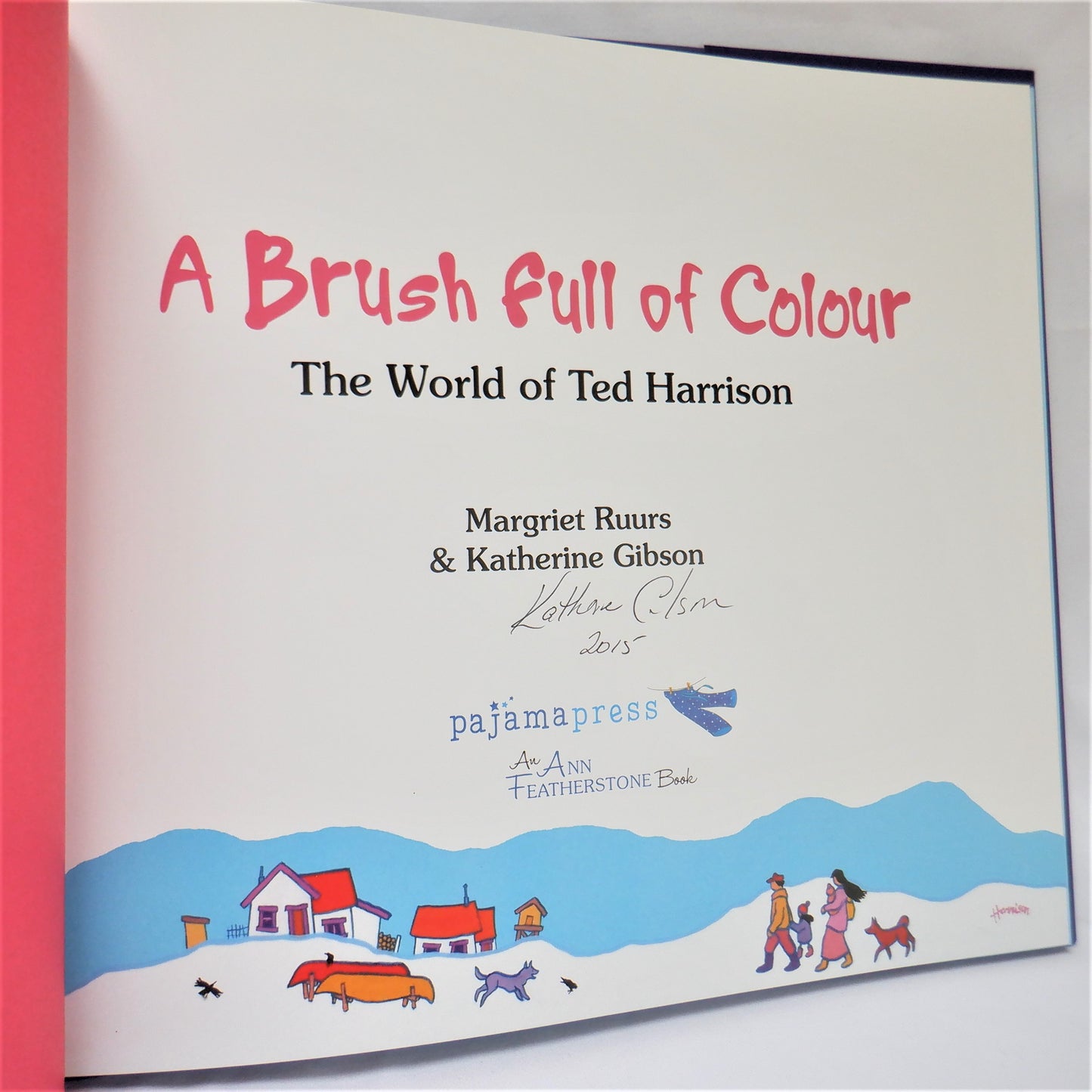 A BRUSH FULL OF COLOUR…The World of Ted Harrison, by Margriet Ruurs & Katherine Gibson (1st Ed. SIGNED)