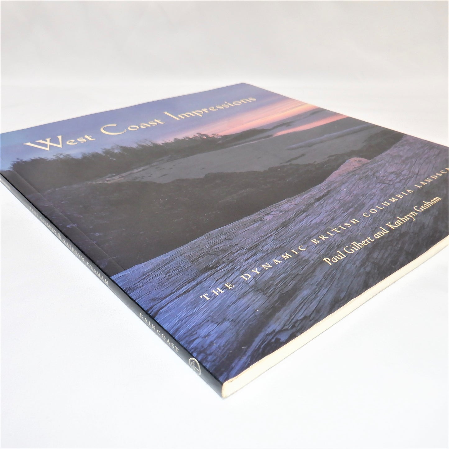 WEST COAST IMPRESSIONS, The Dynamic British Columbia Landscape, by Paul Gilbert & Kathryn Graham (1st Ed. SIGNED)