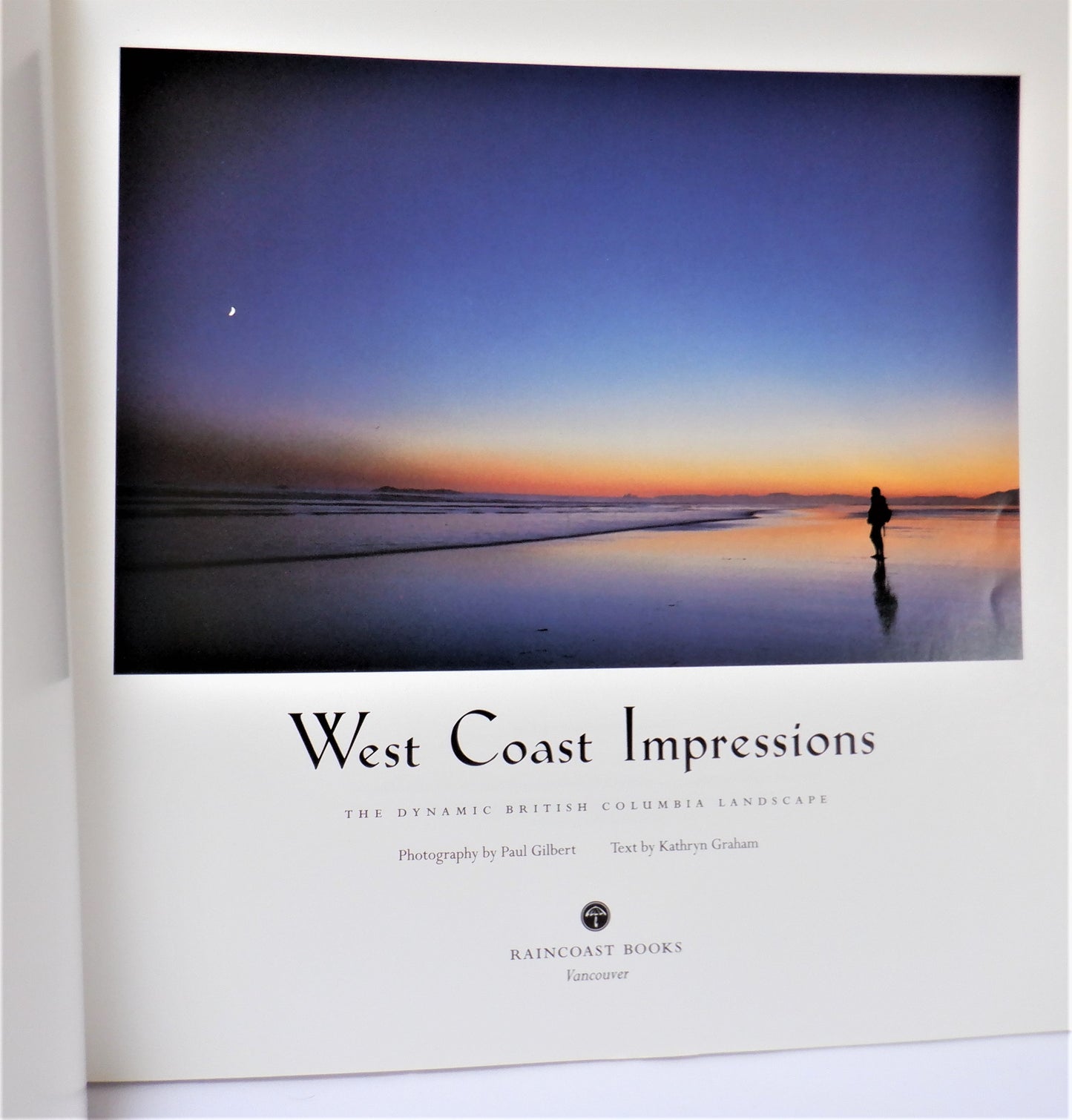 WEST COAST IMPRESSIONS, The Dynamic British Columbia Landscape, by Paul Gilbert & Kathryn Graham (1st Ed. SIGNED)