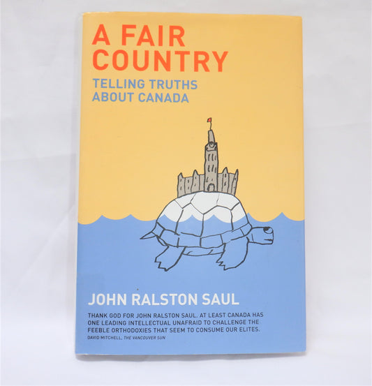 A FAIR COUNTRY: Telling Truths about Canada, by John Ralston Saul (1st Ed. SIGNED)