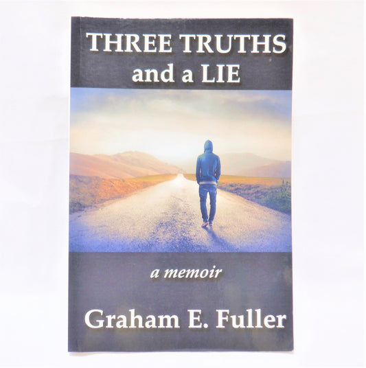 THREE TRUTHS AND A LIE, A Memoir by Graham E. Fuller (1st Ed. SIGNED)