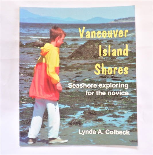 VANCOUVER ISLAND SHORES, Seashore exploring for the novice, by Lynda A. Colbeck (1st Ed. SIGNED)