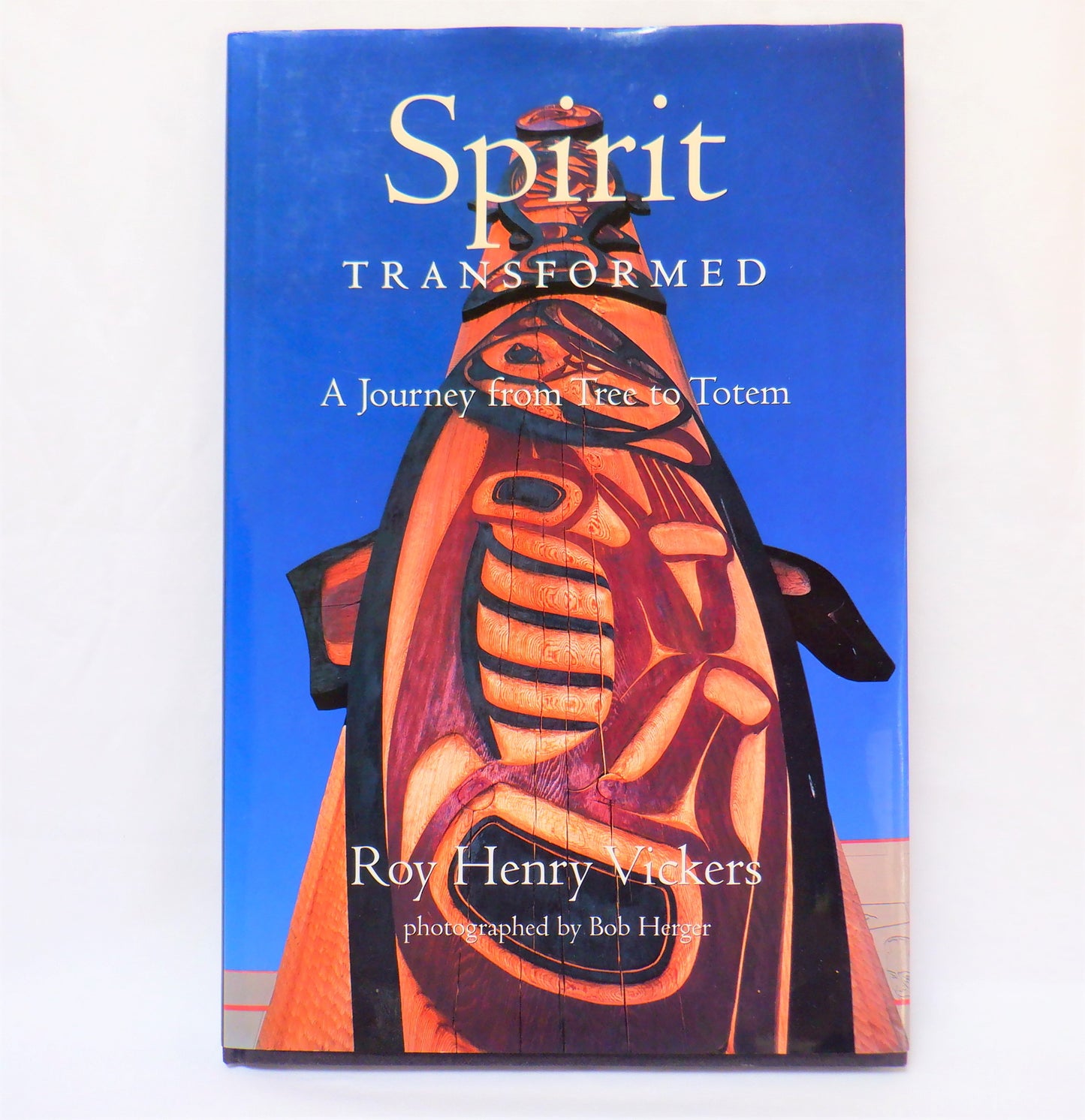 SPIRIT TRANSFORMED, A Journey From Tree To Totem, by Roy Henry Vickers (1st Ed. SIGNED)