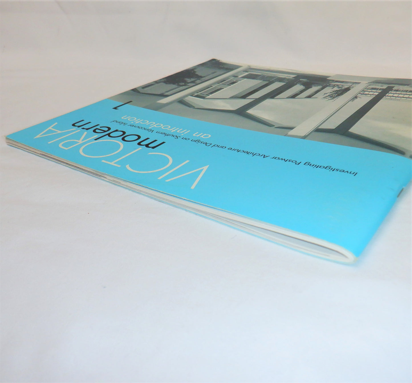 VICTORIA MODERN 1: Investigating Postwar Architecture and Design on Southern Vancouver Island, an Introduction by The University of Victoria (2005 1st Ed.)