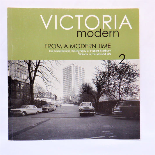 VICTORIA MODERN 2, From a Modern Time: The Architectural Photography of Hubert Norbury, Victoria in the 50s and 60s, by The University of Victoria (2009 1st Ed.)