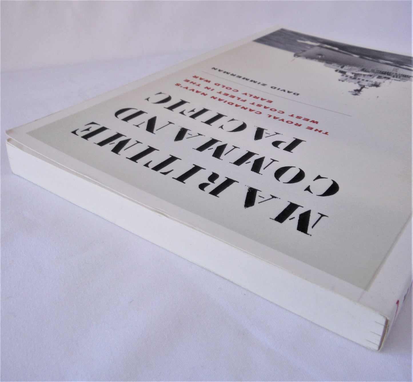 MARITIME COMMAND PACIFIC; The Royal Canadian Navy's West Coast Fleet In The Early Cold War, by David Zimmerman (1st Ed. SIGNED)