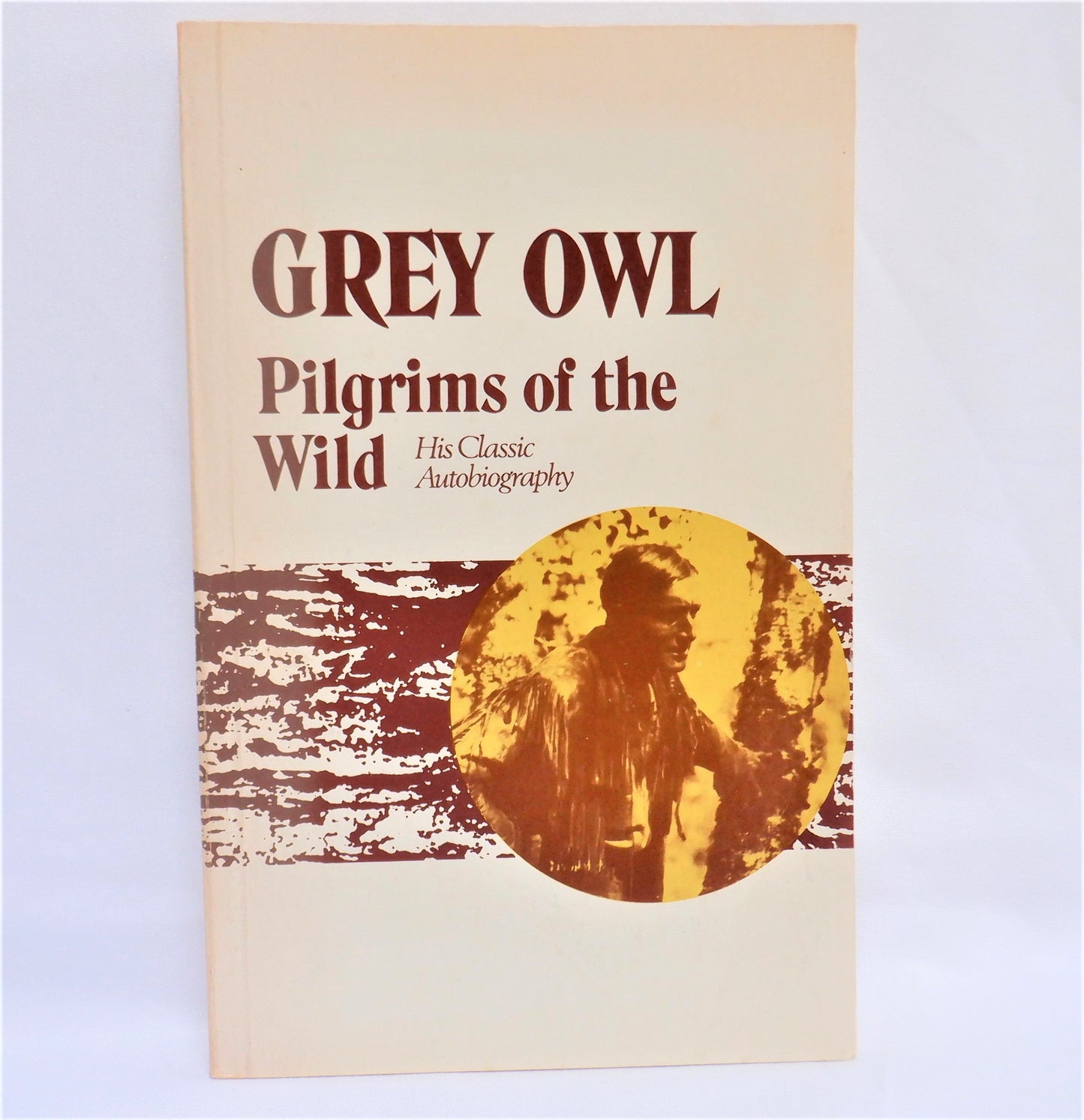 GREY OWL, PILGRIMS OF THE WILD: His Classic Autobiography, by Archie Belaney, 1973