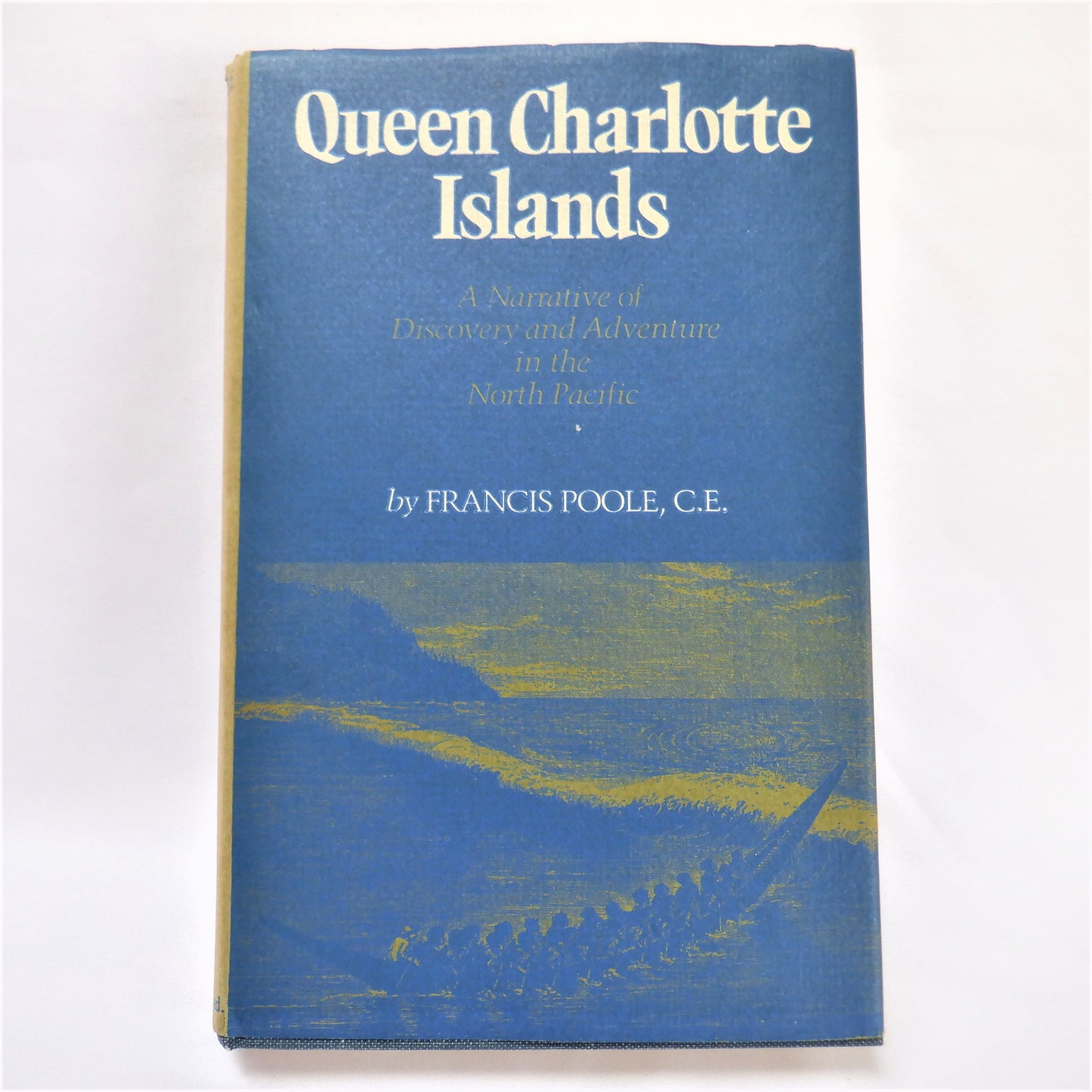 QUEEN CHARLOTTE ISLANDS, A Narrative of Discovery and Adventure in The North Pacific, by Francis Poole, C.E., 1972