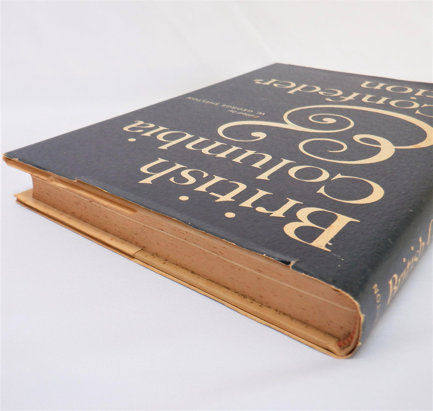 BRITISH COLUMBIA & Confederation, A Collection of Essays, Edited by W. George Shelton (1967 1st Ed.)