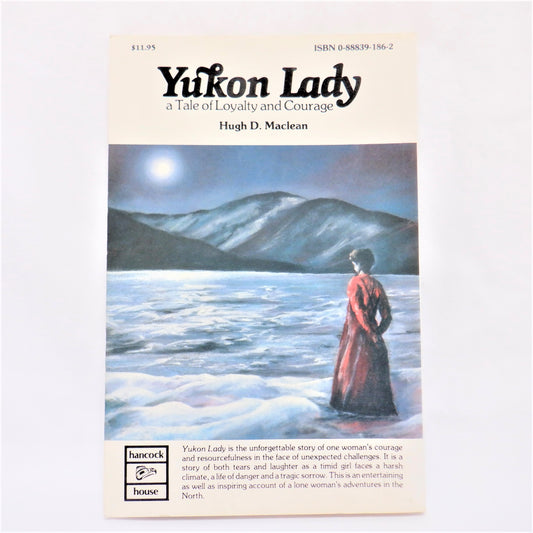 YUKON LADY... A Tale of Loyalty and Courage, by Hugh D. Maclean, 1993
