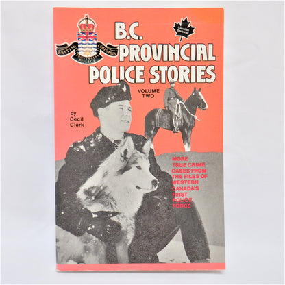 B.C. PROVINCIAL POLICE STORIES: Volume Two by Cecil Clark (1989 1st Ed.)