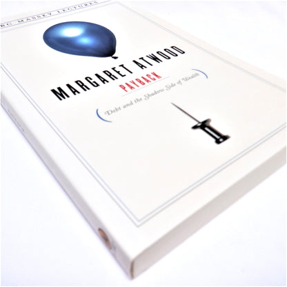 PAYBACK, Debt and the Shadow Side of Wealth, A CBC Massey Lecture by Margaret Atwood, (2008 1st Ed.)
