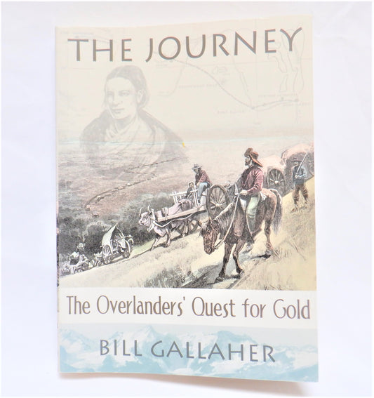 THE JOURNEY, The Overlanders' Quest for Gold by Bill Gallaher (2002 1st Ed.)