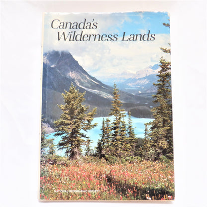 CANADA'S WILDERNESS LANDS, A Photo Book by The National Geographic Society (1982 1st Ed.)