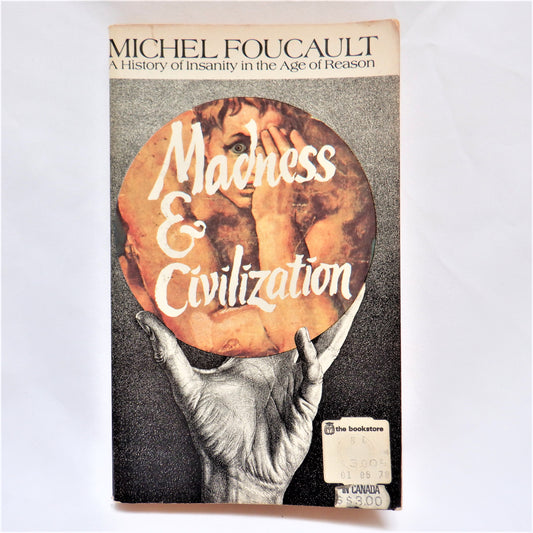 MADNESS & CIVILIZATION, A History of Insanity in the Age of Reason, by Michel Foucault, 1973