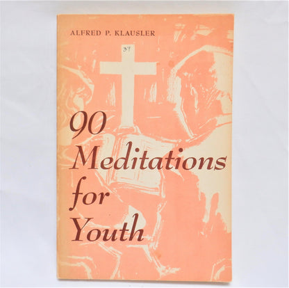 90 MEDITATIONS FOR YOUTH, by Alfred P. Klausler, 1963