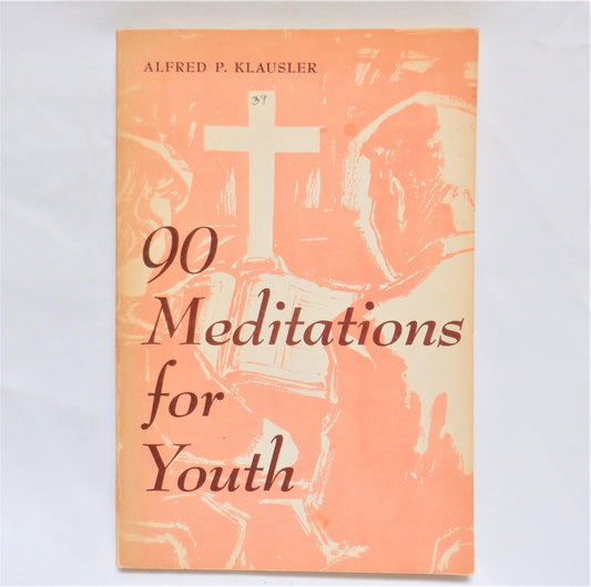90 MEDITATIONS FOR YOUTH, by Alfred P. Klausler, 1963