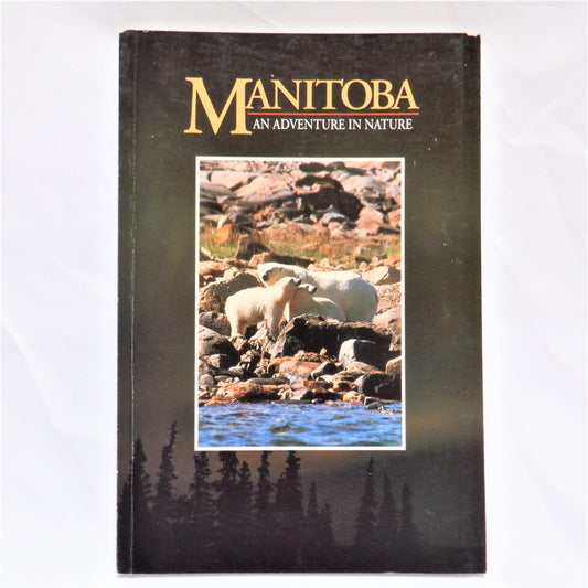 MANITOBA, AN ADVENTURE IN NATURE, by Barbara Huck & Doug Whiteway, 1993