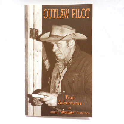 OUTLAW PILOT Volume I, TRUE ADVENTURES of Jimmy "Midnight" Anderson, written by J.F. Anderson (1993 1st Ed.)
