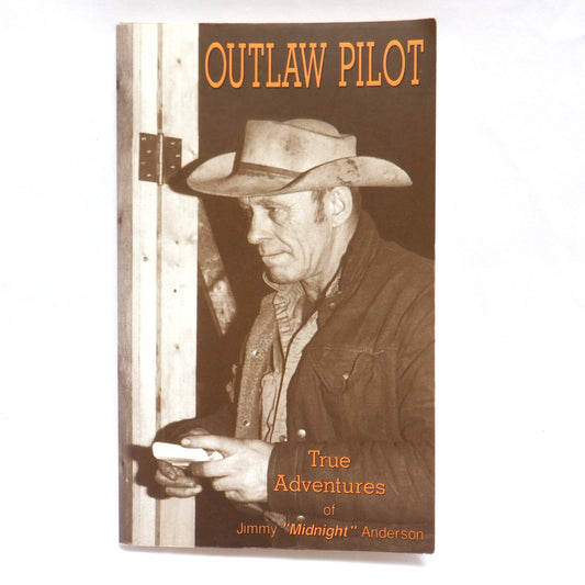 OUTLAW PILOT Volume I, TRUE ADVENTURES of Jimmy "Midnight" Anderson, written by J.F. Anderson (1993 1st Ed.)