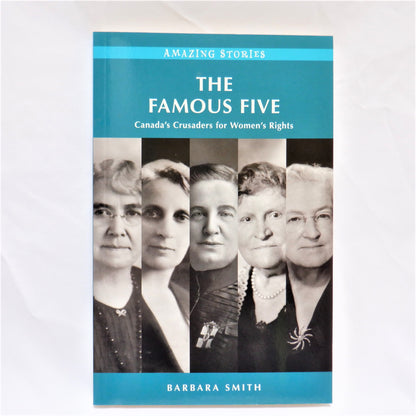 THE FAMOUS FIVE, Canada's Crusaders for Women's Rights, by Barbara Smith, 2019