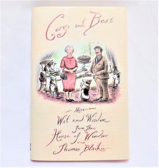 CORGI and BESS, More Wit and Wisdom from the House of Windsor, by Thomas Blaikie (2006 1st Ed.)