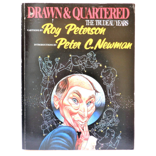 DRAWN & QUARTERED, The Trudeau Years, Political Cartoons by Roy Peterson (1984 1st Ed.)
