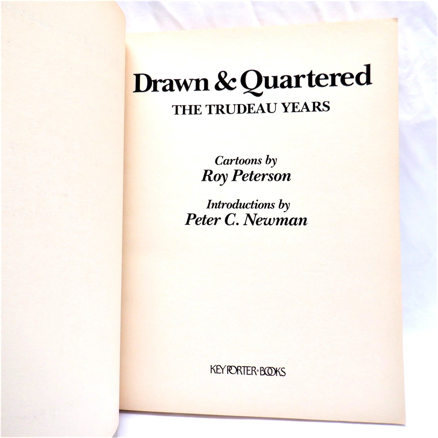 DRAWN & QUARTERED, The Trudeau Years, Political Cartoons by Roy Peterson (1984 1st Ed.)