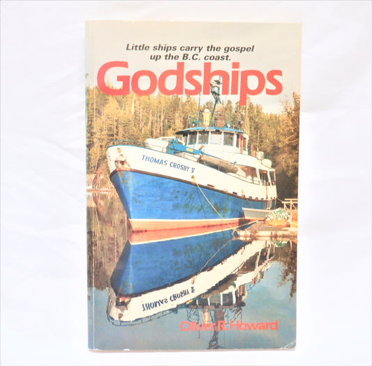 GODSHIPS: Little Ships Carry the Gospel up the BC Coast, by Oliver R. Howard (1st Ed. SIGNED)